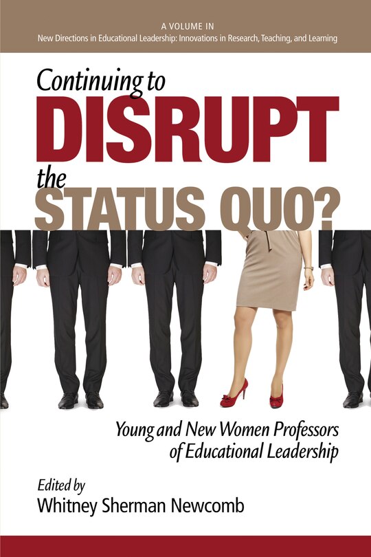 Front cover_Continuing to Disrupt the Status Quo? New and Young Women Professors of Educational Leadership