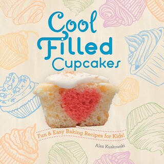Front cover_Cool Filled Cupcakes: Fun & Easy Baking Recipes for Kids!