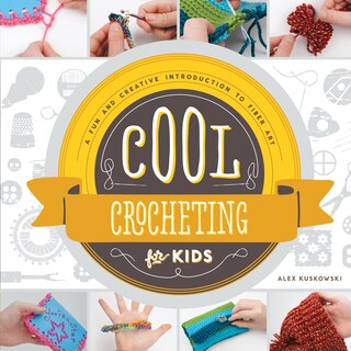 Couverture_Cool Crocheting for Kids: A Fun and Creative Introduction to Fiber Art