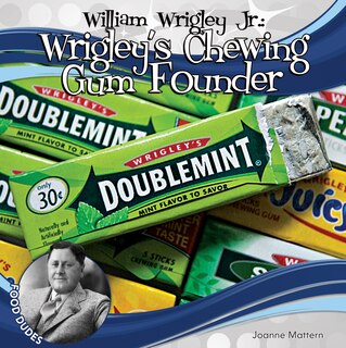 Couverture_William Wrigley Jr.: Wrigley's Chewing Gum Founder
