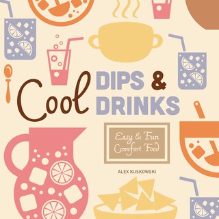 Front cover_Cool Dips & Drinks: Easy & Fun Comfort Food