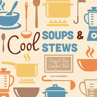 Front cover_Cool Soups & Stews: Easy & Fun Comfort Food