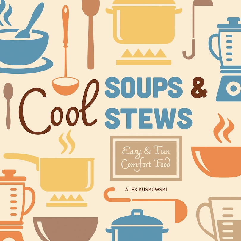 Front cover_Cool Soups & Stews: Easy & Fun Comfort Food