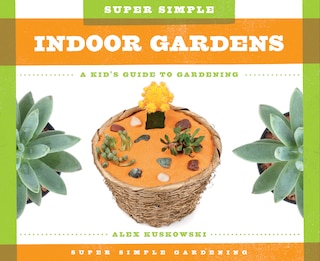 Front cover_Super Simple Indoor Gardens: A Kid's Guide to Gardening