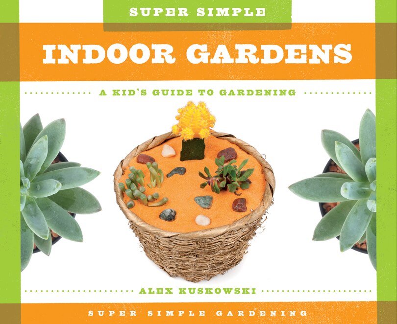 Front cover_Super Simple Indoor Gardens: A Kid's Guide to Gardening
