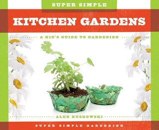 Front cover_Super Simple Kitchen Gardens: A Kid's Guide to Gardening