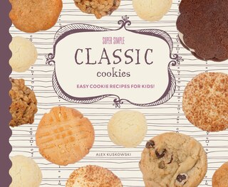 Couverture_Super Simple Classic Cookies: Easy Cookie Recipes for Kids!