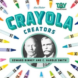 Couverture_Crayola Creators: Edwin Binney and C. Harold Smith