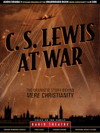 C. S. Lewis at War: The Dramatic Story Behind Mere Christianity