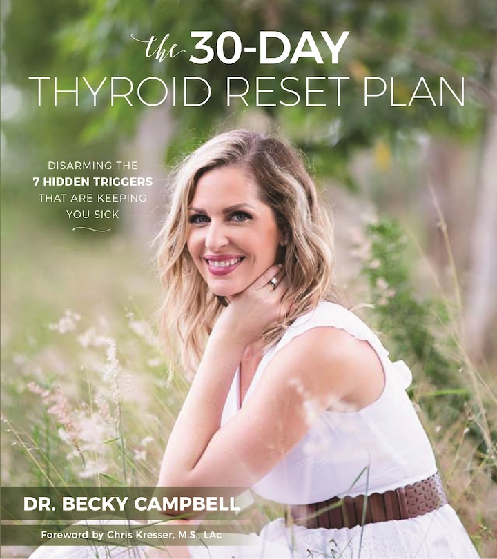 30-Day Thyroid Reset Plan, The: Disarming the 7 Hidden Triggers That are Keeping You Sick