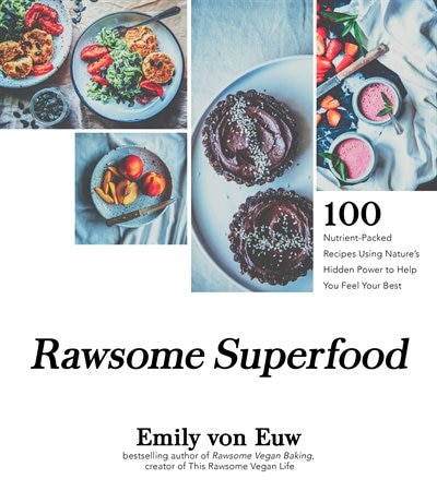 RAWSOME SUPERFOODS: 100+ Nutrient-Packed Recipes Using Nature?s Hidden Power to Help You Feel Your Best