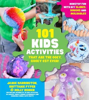 Front cover_101 Kids Activities that are the Ooey, Gooey-est Ever!