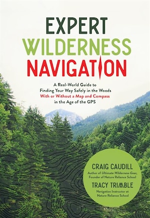 Essential Wilderness Navigation: A Real-world Guide To Finding Your Way Safely In The Woods With Or Without A Map, Compass Or Gps