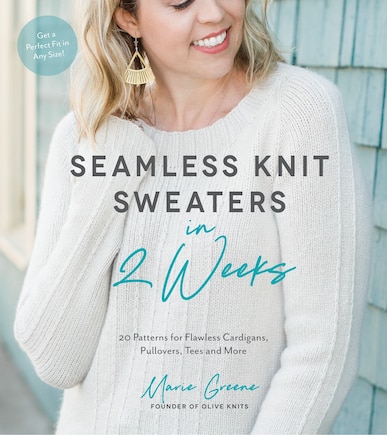 Seamless Knit Sweaters In 2 Weeks: 20 Patterns for Flawless Cardigans, Pullovers, Tees and More