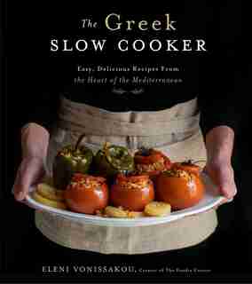 Greek Slow Cooker, The: Easy, Delicious Recipes From the Heart of the Mediterranean by Eleni Vonissakou