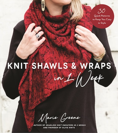 Knit Shawls & Wraps In 1 Week: 30 Quick Patterns to Keep You Cozy in Style