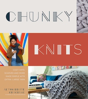 Chunky Knits: Cozy Hats, Scarves and More Made Simple with Extra-Large Yarn