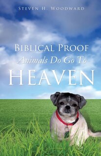 Front cover_Biblical Proof Animals Do Go To Heaven