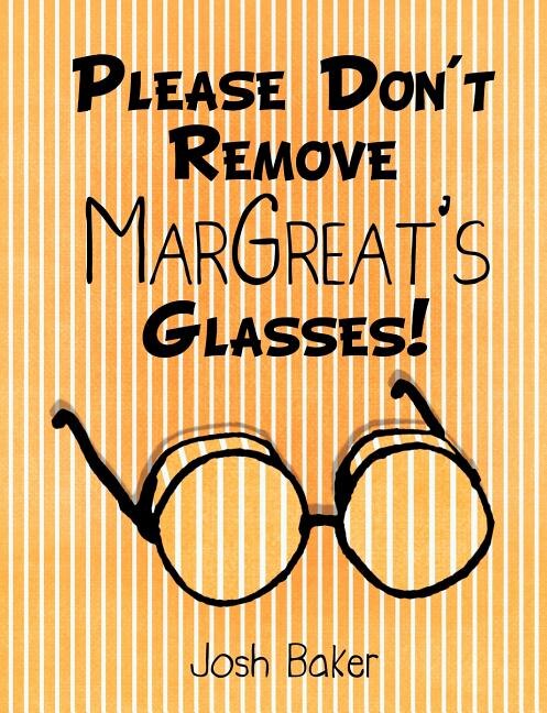 Front cover_Please Don't Remove MarGreat's Glasses!