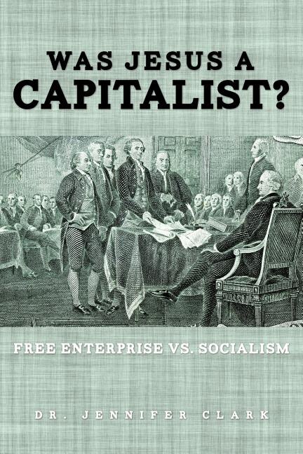 Front cover_Was Jesus a Capitalist? Free Enterprise vs. Socialism