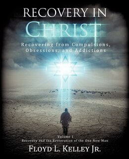 Front cover_Recovery In Christ Recovering from Compulsions, Obsessions and Addictions.