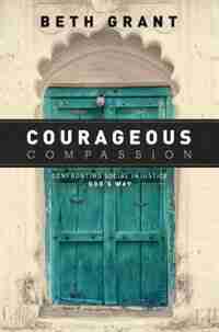 COURAGEOUS COMPASSION by Beth Grant, Beth