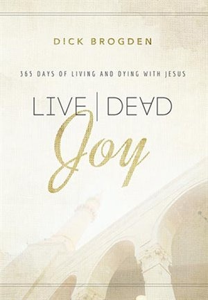 Live|Dead Joy:365 Days of Living and Dying with Jesus: 365 Days of Living and Dying with Jesus