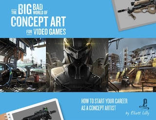 Couverture_The Big Bad World Of Concept Art For Video Games: How To Start Your Career As A Concept Artist