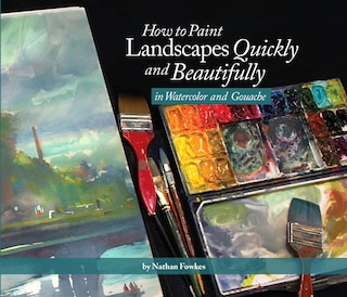 Front cover_How to Paint Landscapes Quickly and Beautifully in Watercolor and Gouache