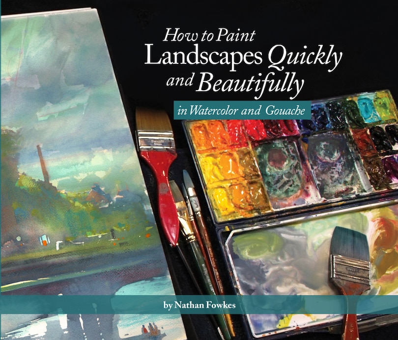Front cover_How to Paint Landscapes Quickly and Beautifully in Watercolor and Gouache