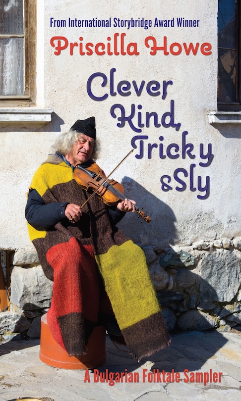 Clever, Kind, Tricky, And Sly: A Bulgarian Folktale Sampler