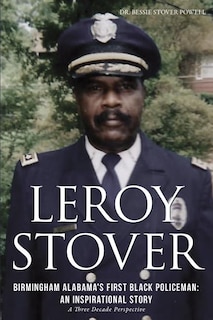 Front cover_Leroy Stover, Birmingham, Alabama's First Black Policeman