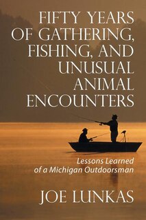 Front cover_Fifty Years Of Gathering, Fishing, And Unusual Animal Encounters