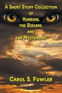 Couverture_A Short Story Collection Of Horrors, The Bizarre, And The Mysterious