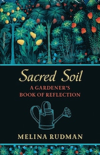 Sacred Soil: A Gardener's Book of Reflection