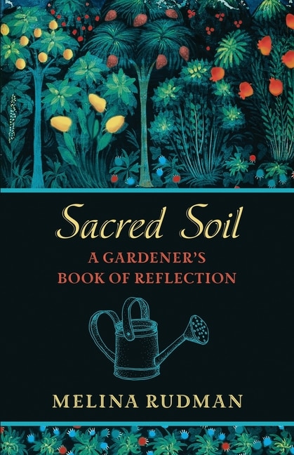 Sacred Soil: A Gardener's Book of Reflection