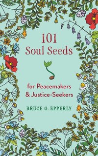 Front cover_101 Soul Seeds for Peacemakers & Justice-Seekers