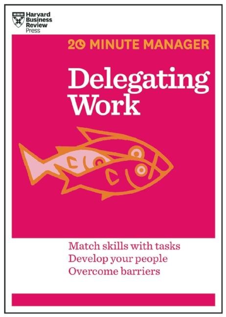 Couverture_Delegating Work (HBR 20-Minute Manager Series)