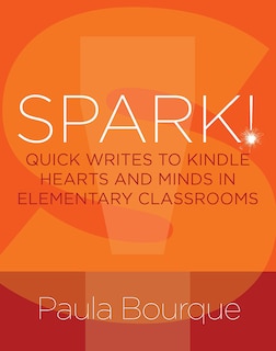 Front cover_SPARK! QUICK WRITES TO KINDLEHEARTS AND MINDS IN ELEMENTARY