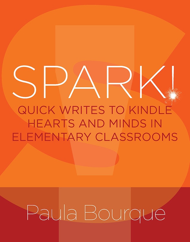 Front cover_SPARK! QUICK WRITES TO KINDLEHEARTS AND MINDS IN ELEMENTARY