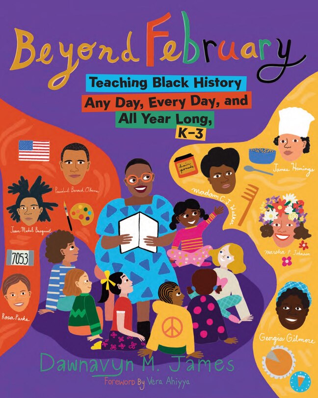 Beyond February: Teaching Black History Any Day, Every Day, and All Year Long, K-3