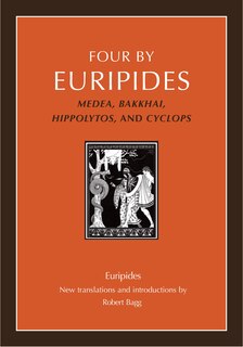 Four By Euripides: Medea, Bakkhai, Hippolytos, And Cyclops