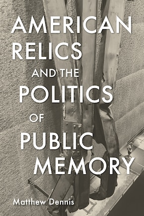 American Relics and the Politics of Public Memory