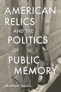 Couverture_American Relics and the Politics of Public Memory