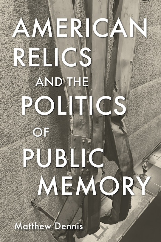 Couverture_American Relics and the Politics of Public Memory