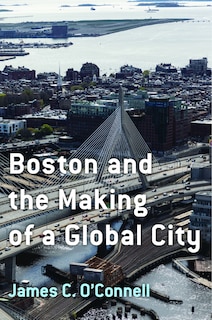 Front cover_Boston and the Making of a Global City