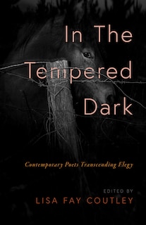 Front cover_In the Tempered Dark: Contemporary Poets Transcending Elegy