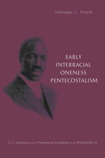 Front cover_Early Interracial Oneness Pentecostalism