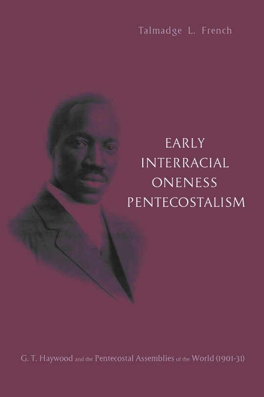 Front cover_Early Interracial Oneness Pentecostalism