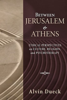 Between Jerusalem and Athens: Ethical Perspectives on Culture, Religion, and Psychotherapy